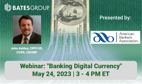 Bates Group’s John Ashley to Speak on “Banking Digital Currency” Webinar, Hosted by the American Bankers Association, May 24, 2023
