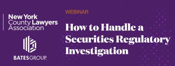 NYCLA Live CLE Webinar: How To Handle a Securities Regulatory Investigation - Wednesday, June 14, 2023