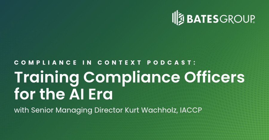 Bates Group Senior Managing Director Kurt Wachholz Featured on Compliance in Context Podcast