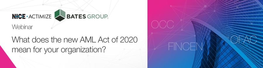 Upcoming Webinar from Bates and NICE Actimize : What does the new AML Act of 2020 mean for your organization?