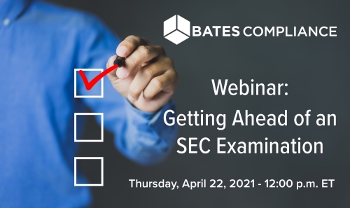 Bates Compliance Webinar: Getting Ahead of an SEC Examination